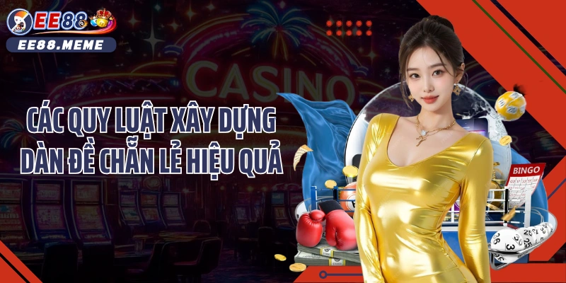 Các quy luật xây dựng dàn đề chẵn lẻ hiệu quả