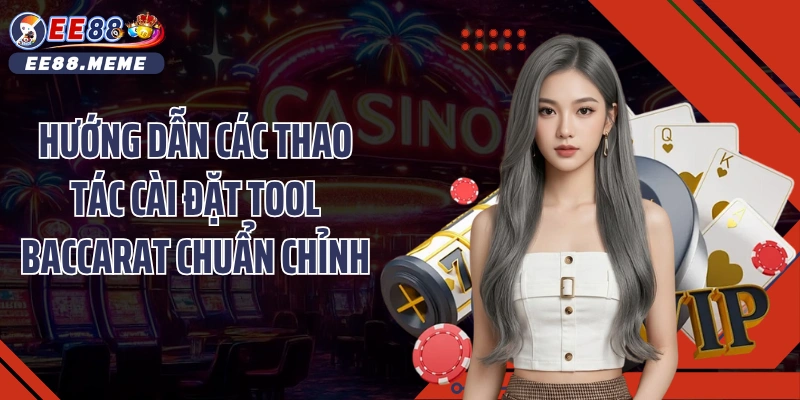 Hướng dẫn các thao tác cài đặt tool baccarat chuẩn chỉnh
